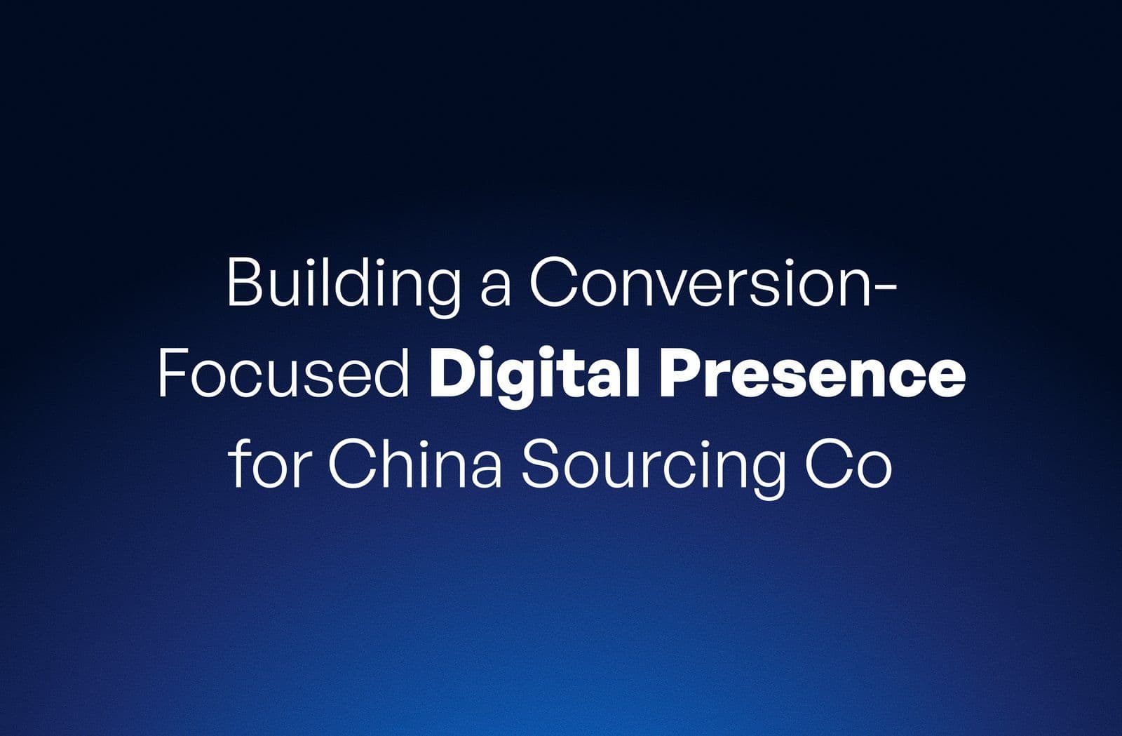 Building a Conversion-Focused Digital Presence for China Sourcing Co