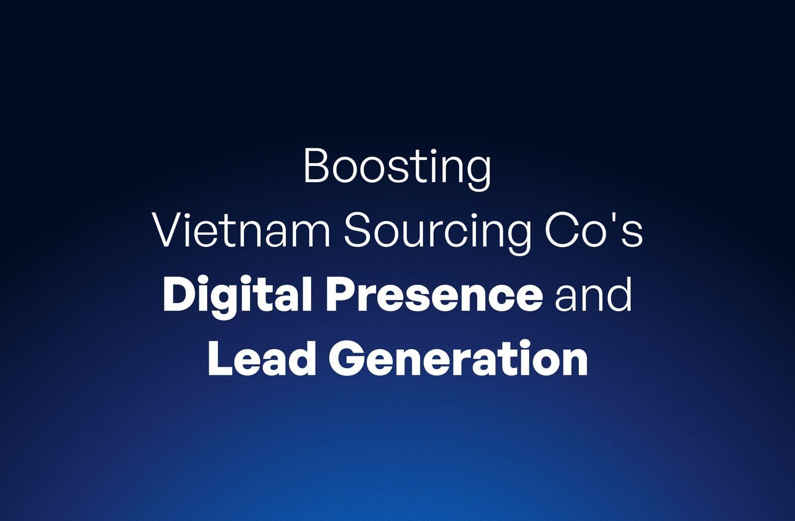 Boosting Vietnam Sourcing Co’s Digital Presence and Lead Generation